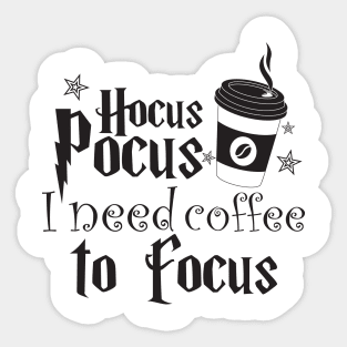 Hocus Pocus I Need Coffee To Focus Sticker